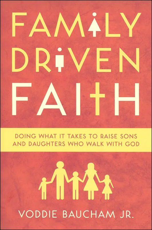Family Driven Faith by Voddie Baucham Jr.